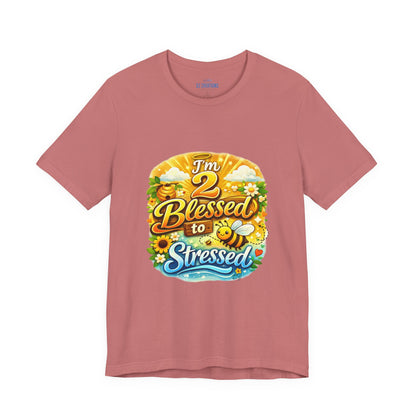 I'm 2 Blessed to be Stressed T‑Shirt