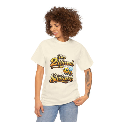 I'm 2 Blessed 2 Be Stressed Graphic Tee - Funny Inspirational Christian Shirt