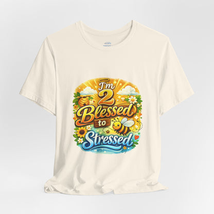 I'm 2 Blessed to be Stressed T‑Shirt