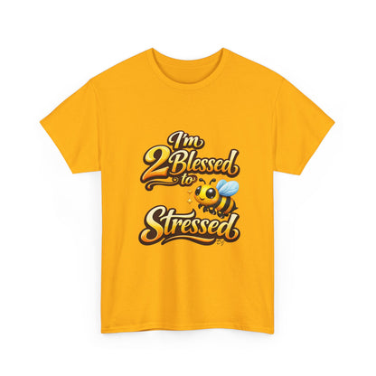 I'm 2 Blessed 2 Be Stressed Graphic Tee - Funny Inspirational Christian Shirt