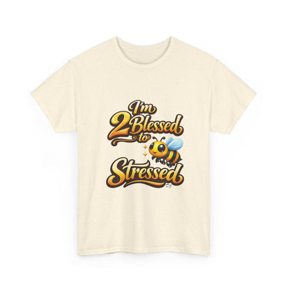 I'm 2 Blessed 2 Be Stressed Graphic Tee - Funny Inspirational Christian Shirt