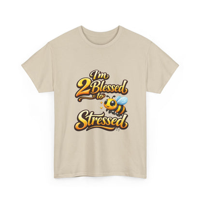 I'm 2 Blessed 2 Be Stressed Graphic Tee - Funny Inspirational Christian Shirt