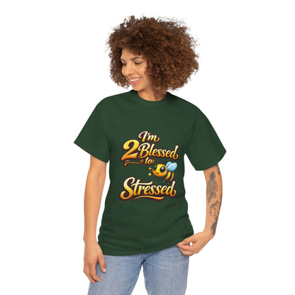 I'm 2 Blessed 2 Be Stressed Graphic Tee - Funny Inspirational Christian Shirt