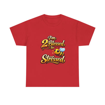 I'm 2 Blessed 2 Be Stressed Graphic Tee - Funny Inspirational Christian Shirt