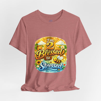I'm 2 Blessed to be Stressed T‑Shirt