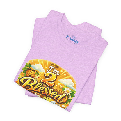 I'm 2 Blessed to be Stressed T‑Shirt