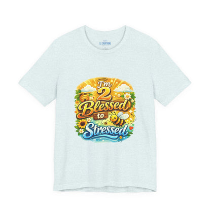 I'm 2 Blessed to be Stressed T‑Shirt