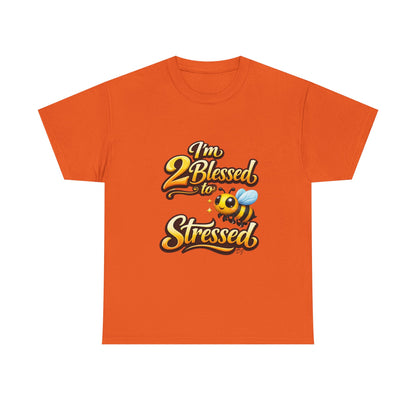 I'm 2 Blessed 2 Be Stressed Graphic Tee - Funny Inspirational Christian Shirt