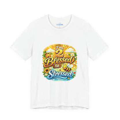 I'm 2 Blessed to be Stressed T‑Shirt