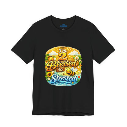 I'm 2 Blessed to be Stressed T‑Shirt