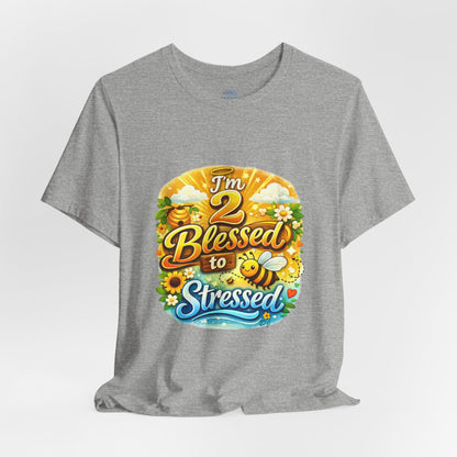 I'm 2 Blessed to be Stressed T‑Shirt