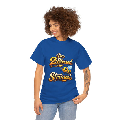 I'm 2 Blessed 2 Be Stressed Graphic Tee - Funny Inspirational Christian Shirt