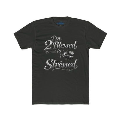 I'm 2 Blessed to be Stressed T‑Shirt — Funny Inspirational Graphic Tee