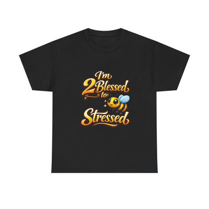 I'm 2 Blessed 2 Be Stressed Graphic Tee - Funny Inspirational Christian Shirt
