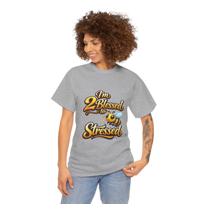 I'm 2 Blessed 2 Be Stressed Graphic Tee - Funny Inspirational Christian Shirt