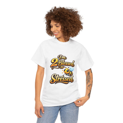 I'm 2 Blessed 2 Be Stressed Graphic Tee - Funny Inspirational Christian Shirt