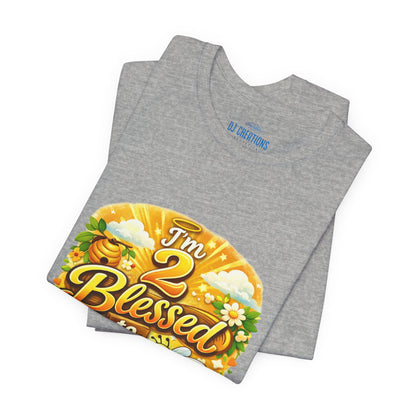 I'm 2 Blessed to be Stressed T‑Shirt