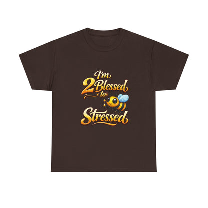I'm 2 Blessed 2 Be Stressed Graphic Tee - Funny Inspirational Christian Shirt