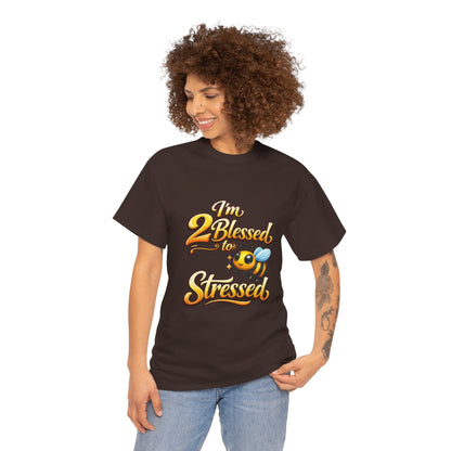 I'm 2 Blessed 2 Be Stressed Graphic Tee - Funny Inspirational Christian Shirt