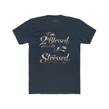 I'm 2 Blessed to be Stressed T‑Shirt — Funny Inspirational Graphic Tee