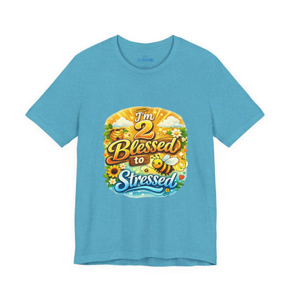 I'm 2 Blessed to be Stressed T‑Shirt