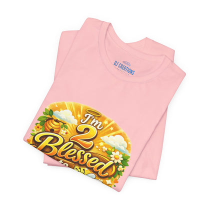 I'm 2 Blessed to be Stressed T‑Shirt