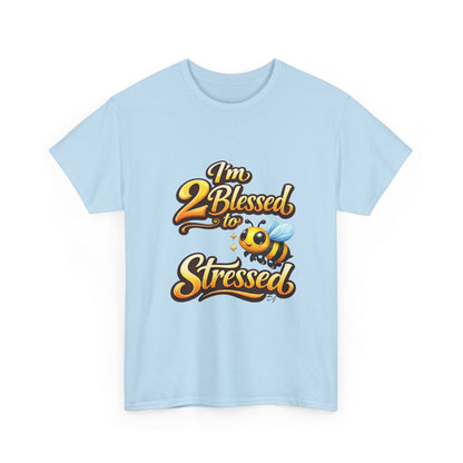 I'm 2 Blessed 2 Be Stressed Graphic Tee - Funny Inspirational Christian Shirt