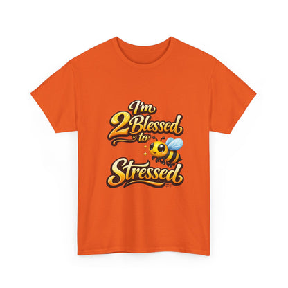 I'm 2 Blessed 2 Be Stressed Graphic Tee - Funny Inspirational Christian Shirt