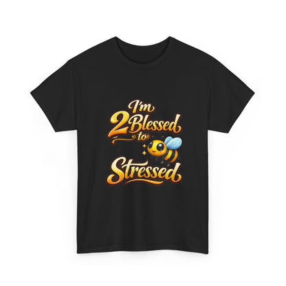 I'm 2 Blessed 2 Be Stressed Graphic Tee - Funny Inspirational Christian Shirt