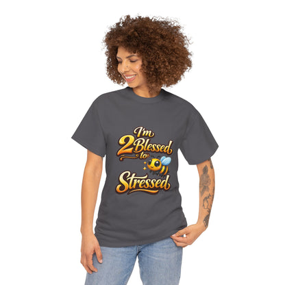 I'm 2 Blessed 2 Be Stressed Graphic Tee - Funny Inspirational Christian Shirt