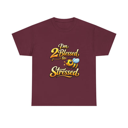 I'm 2 Blessed 2 Be Stressed Graphic Tee - Funny Inspirational Christian Shirt
