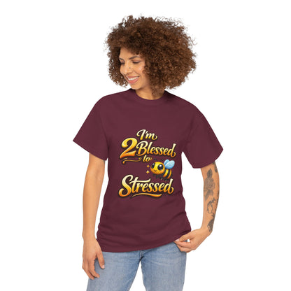 I'm 2 Blessed 2 Be Stressed Graphic Tee - Funny Inspirational Christian Shirt