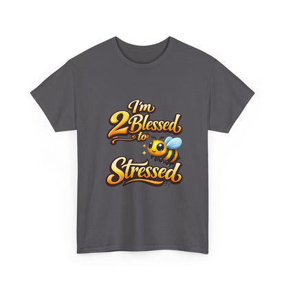 I'm 2 Blessed 2 Be Stressed Graphic Tee - Funny Inspirational Christian Shirt