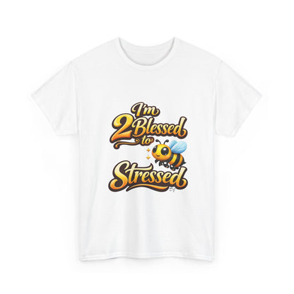 I'm 2 Blessed 2 Be Stressed Graphic Tee - Funny Inspirational Christian Shirt
