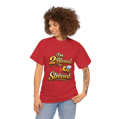 I'm 2 Blessed 2 Be Stressed Graphic Tee - Funny Inspirational Christian Shirt