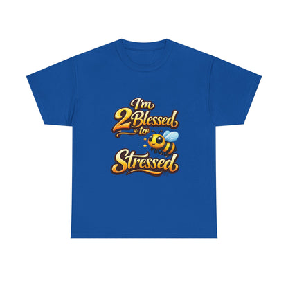 I'm 2 Blessed 2 Be Stressed Graphic Tee - Funny Inspirational Christian Shirt