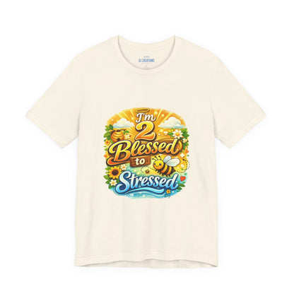 I'm 2 Blessed to be Stressed T‑Shirt