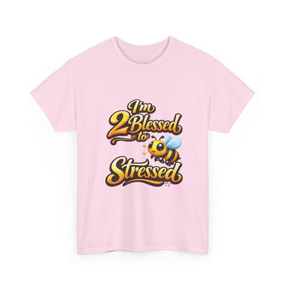 I'm 2 Blessed 2 Be Stressed Graphic Tee - Funny Inspirational Christian Shirt