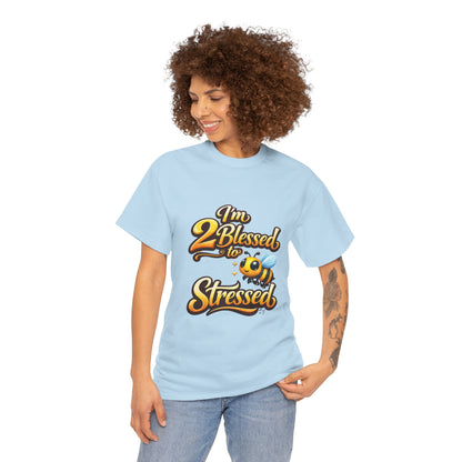 I'm 2 Blessed 2 Be Stressed Graphic Tee - Funny Inspirational Christian Shirt
