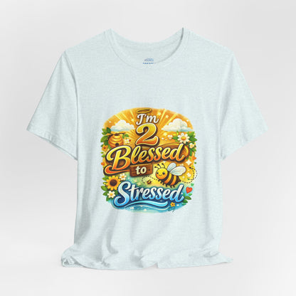 I'm 2 Blessed to be Stressed T‑Shirt