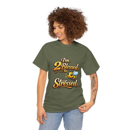 I'm 2 Blessed 2 Be Stressed Graphic Tee - Funny Inspirational Christian Shirt