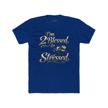 I'm 2 Blessed to be Stressed T‑Shirt — Funny Inspirational Graphic Tee