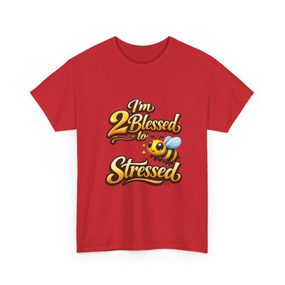 I'm 2 Blessed 2 Be Stressed Graphic Tee - Funny Inspirational Christian Shirt
