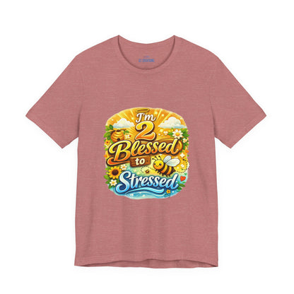 I'm 2 Blessed to be Stressed T‑Shirt